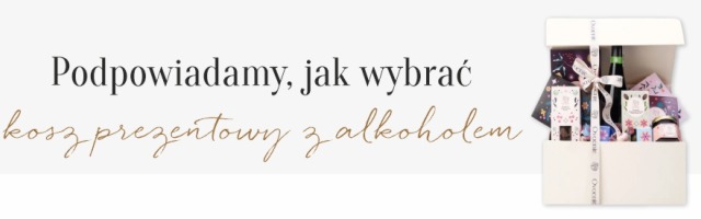 Kosze prezentowe z alkoholem – wyjątkowy sposób na elegancki upominek