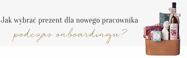 Kosze prezentowe w onboardingu – dlaczego są skuteczne